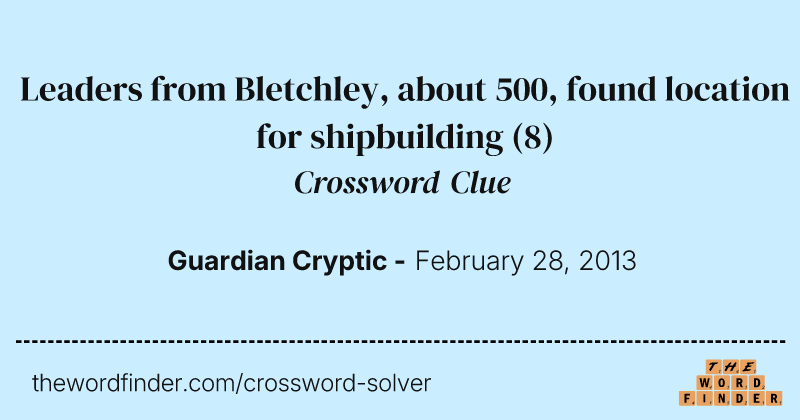 Leaders from Bletchley, about 500, found location for shipbuilding crossword clue image