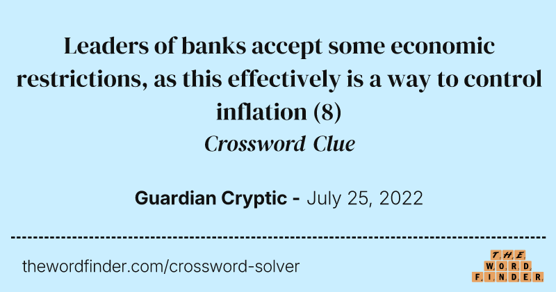 Leaders of banks accept some economic restrictions, as this effectively is a way to control inflation crossword clue image