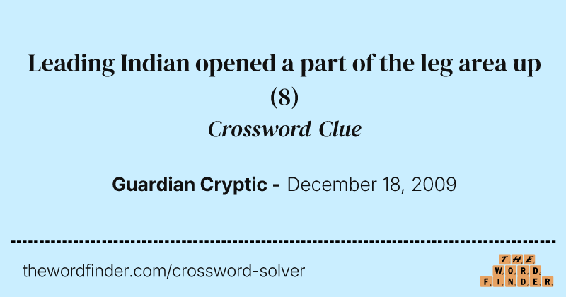 Leading Indian opened a part of the leg area up crossword clue image