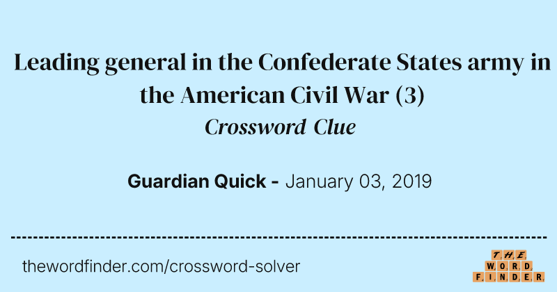 Leading general in the Confederate States army in the American Civil War crossword clue image