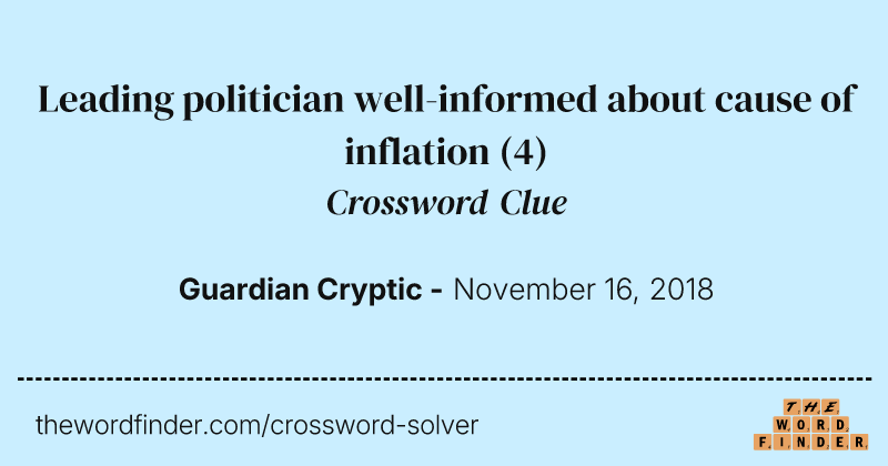 Leading politician well-informed about cause of inflation crossword clue image