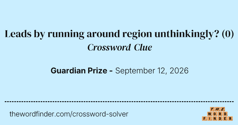 Leads by running around region unthinkingly? crossword clue image