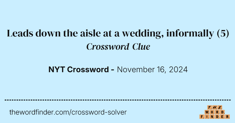 Leads down the aisle at a wedding, informally crossword clue image