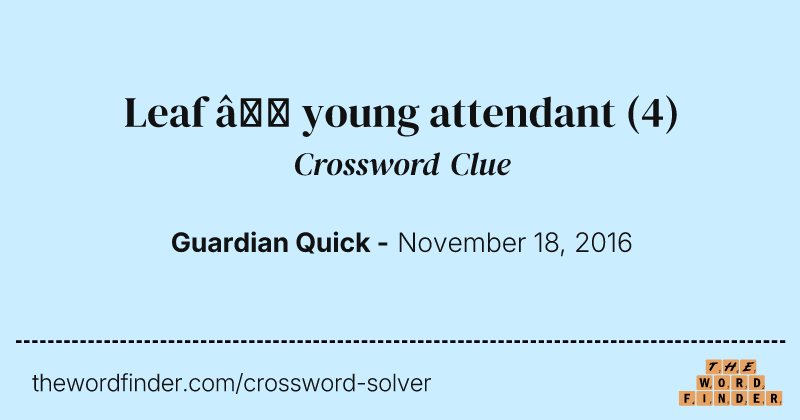 Leaf — young attendant crossword clue image