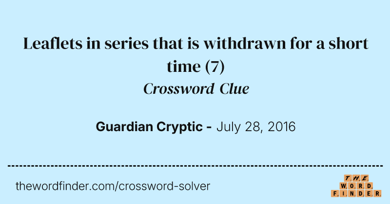 Leaflets in series that is withdrawn for a short time crossword clue image