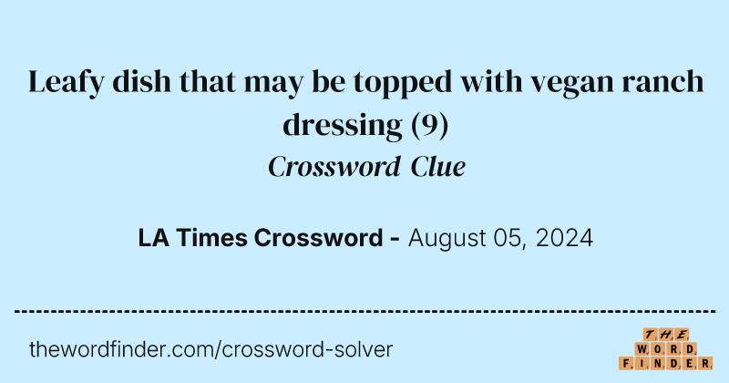 Leafy dish that may be topped with vegan ranch dressing crossword clue image