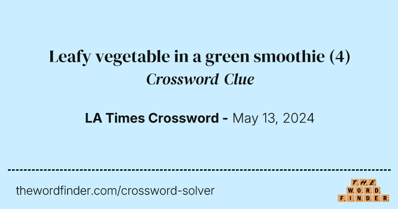 Leafy vegetable in a green smoothie crossword clue image