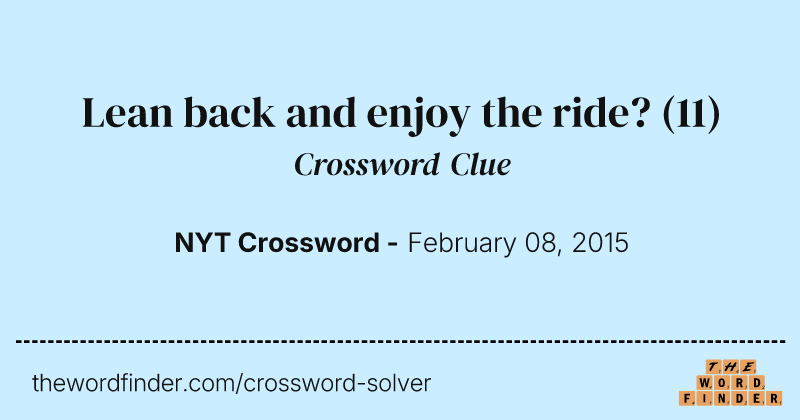 Lean back and enjoy the ride? crossword clue image