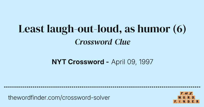 Least laugh-out-loud, as humor crossword clue image