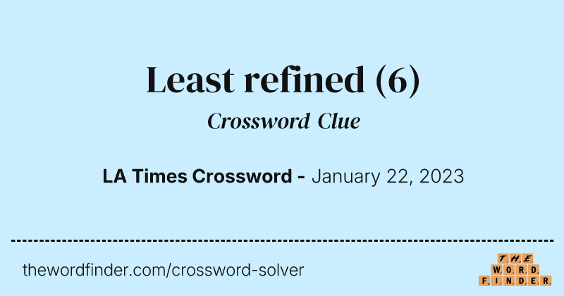Least refined crossword clue image