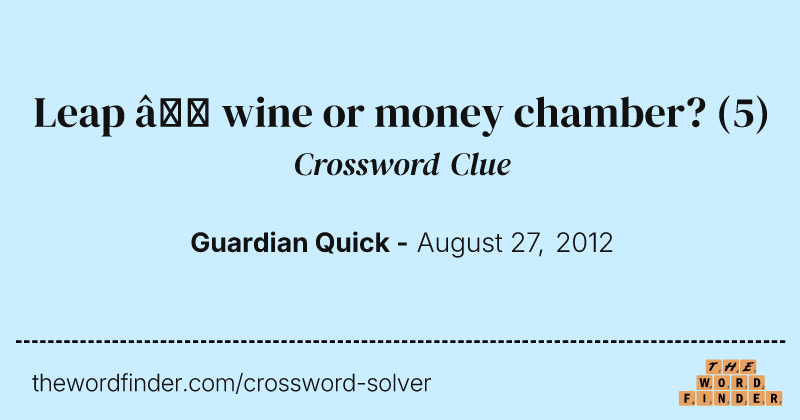 Leap — wine or money chamber? crossword clue image