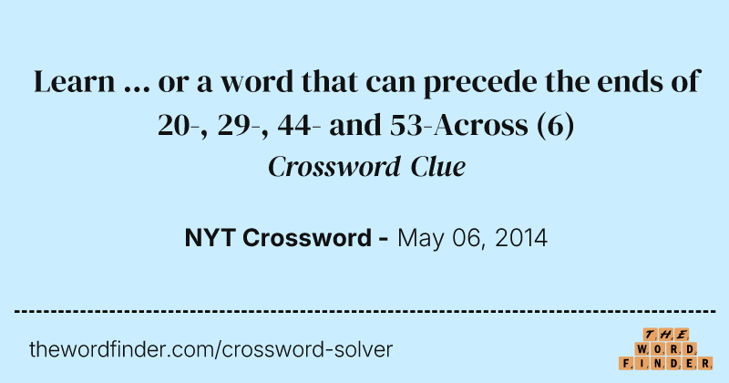 Learn ... or a word that can precede the ends of 20-, 29-, 44- and 53-Across crossword clue image