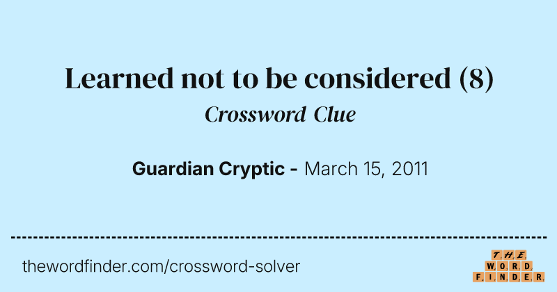 Learned not to be considered crossword clue image