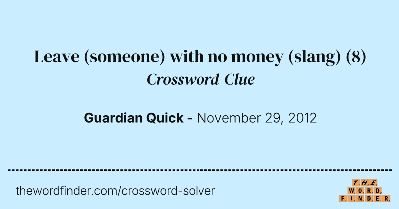 Leave (someone) with no money (slang) crossword clue image