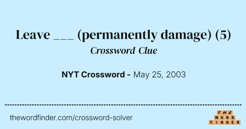 Leave ___ (permanently damage) crossword clue image