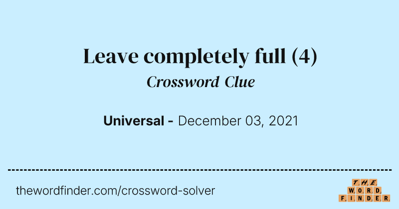 Leave completely full crossword clue image