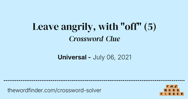 Leave angrily, with "off" crossword clue image