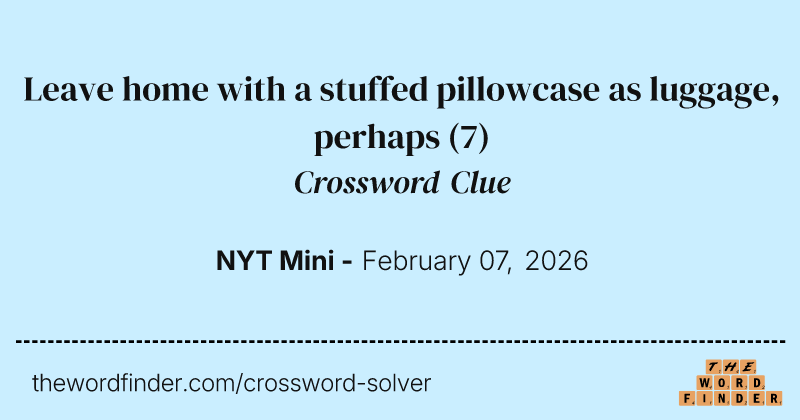 Leave home with a stuffed pillowcase as luggage, perhaps crossword clue image