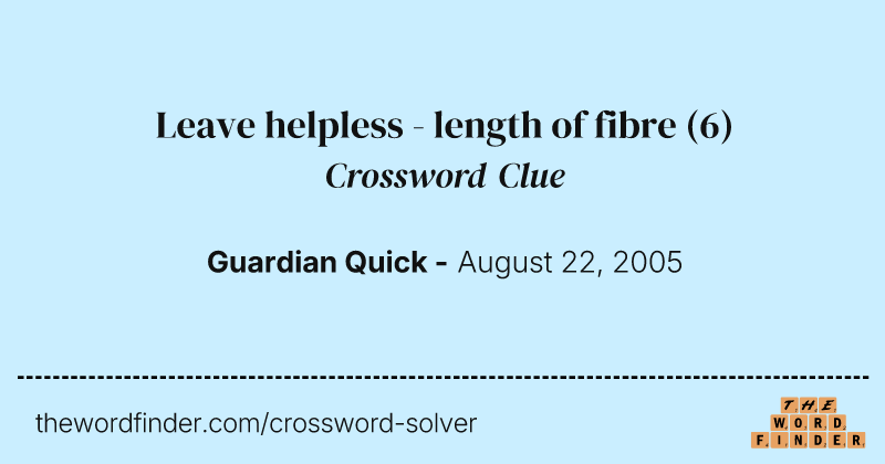 Leave helpless - length of fibre crossword clue image