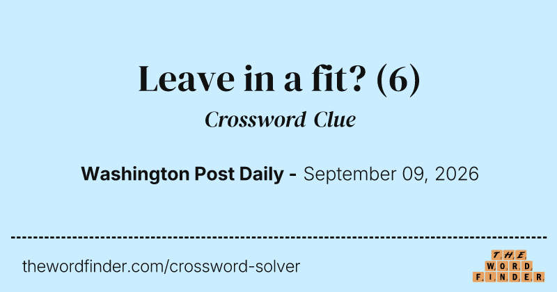 Leave in a fit? crossword clue image