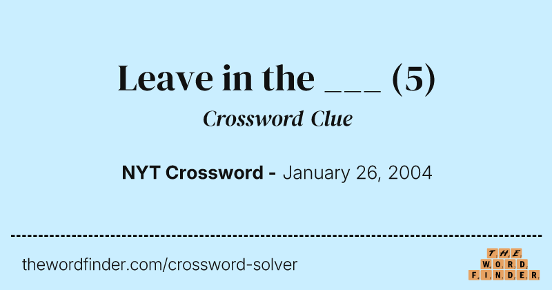 Leave in the ___ crossword clue image