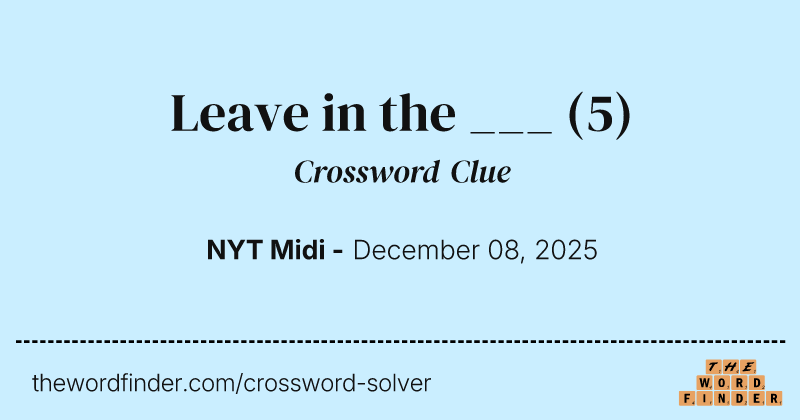 Leave in the ___ crossword clue image