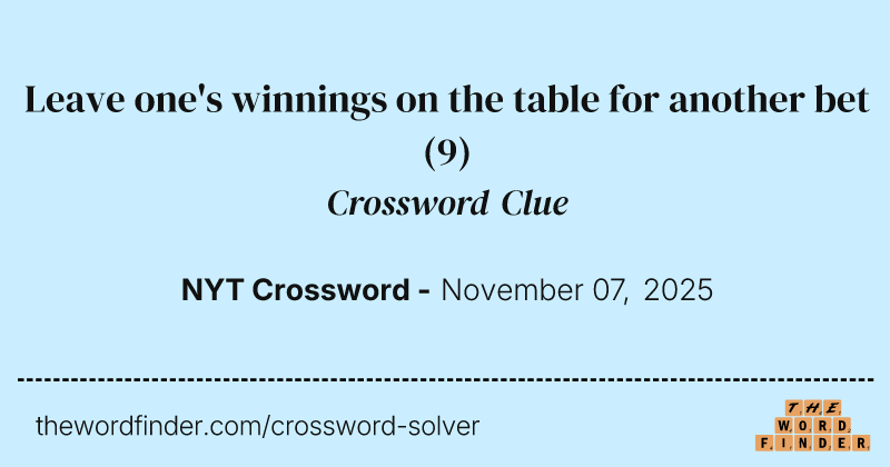 Leave one's winnings on the table for another bet crossword clue image