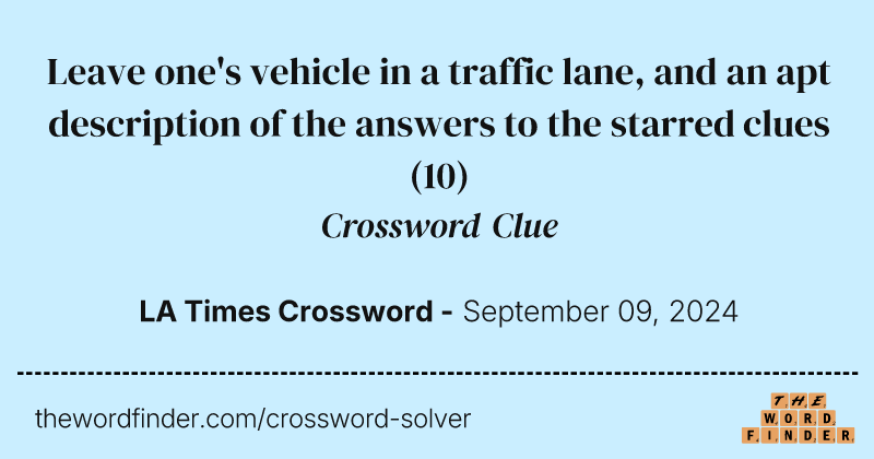 Leave one's vehicle in a traffic lane, and an apt description of the answers to the starred clues crossword clue image