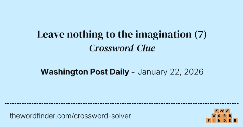 Leave nothing to the imagination crossword clue image