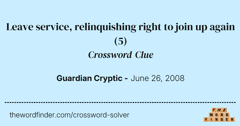 Leave service, relinquishing right to join up again crossword clue image