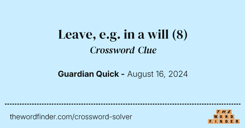Leave, e.g. in a will crossword clue image