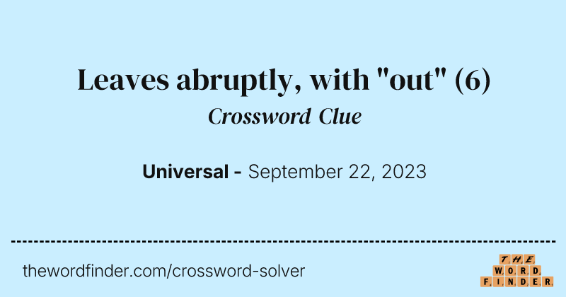 Leaves abruptly, with "out" crossword clue image