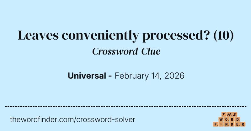 Leaves conveniently processed? crossword clue image