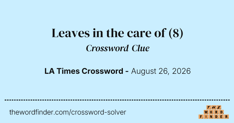 Leaves in the care of crossword clue image