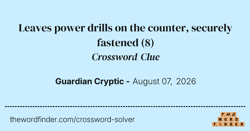 Leaves power drills on the counter, securely fastened crossword clue image