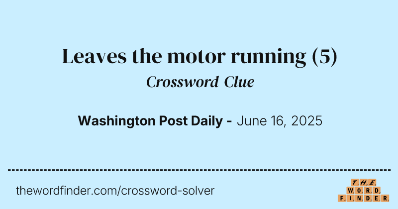 Leaves the motor running crossword clue image