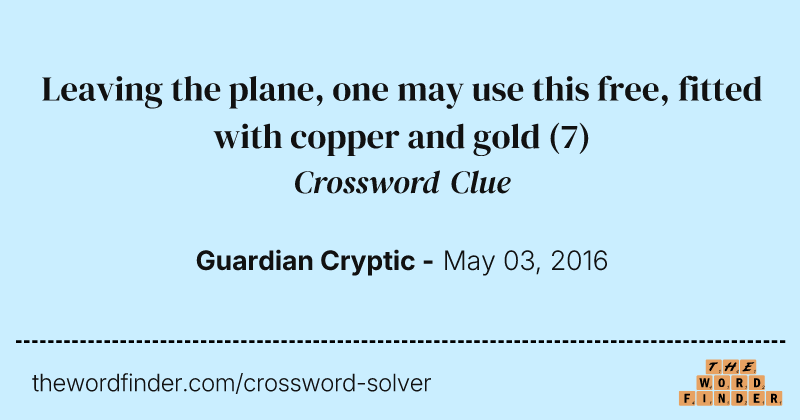 Leaving the plane, one may use this free, fitted with copper and gold crossword clue image