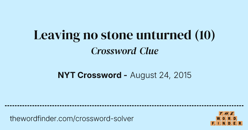 Leaving no stone unturned crossword clue image