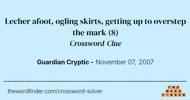 Lecher afoot, ogling skirts, getting up to overstep the mark crossword clue image