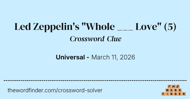 Led Zeppelin's "Whole ___ Love" crossword clue image