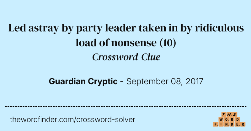 Led astray by party leader taken in by ridiculous load of nonsense crossword clue image
