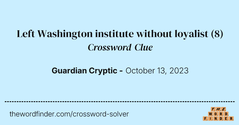 Left Washington institute without loyalist crossword clue image