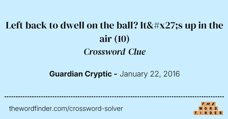Left back to dwell on the ball? It's up in the air crossword clue image