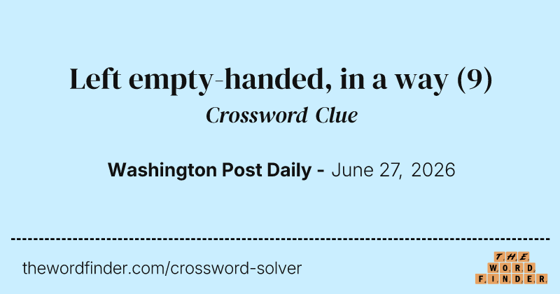 Left empty-handed, in a way crossword clue image
