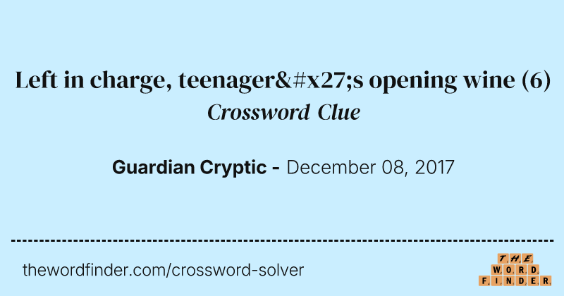 Left in charge, teenager's opening wine crossword clue image