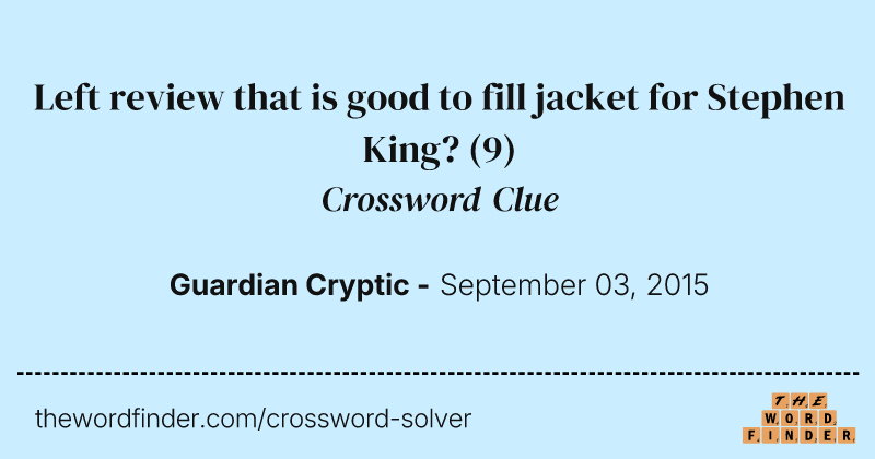Left review that is good to fill jacket for Stephen King? crossword clue image