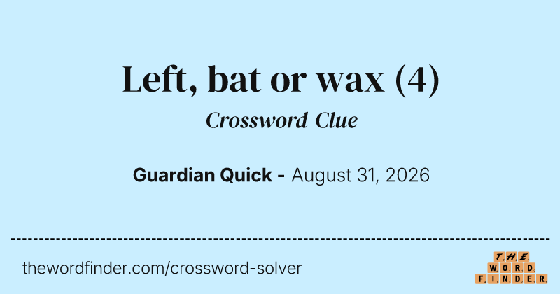 Left, bat or wax crossword clue image
