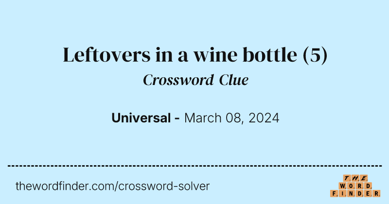 Leftovers in a wine bottle crossword clue image