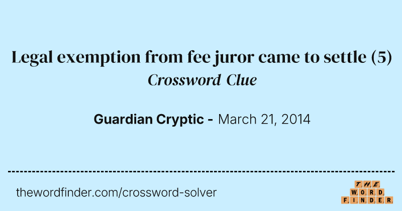 Legal exemption from fee juror came to settle crossword clue image