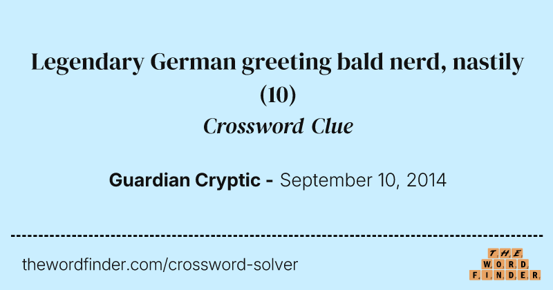 Legendary German greeting bald nerd, nastily crossword clue image